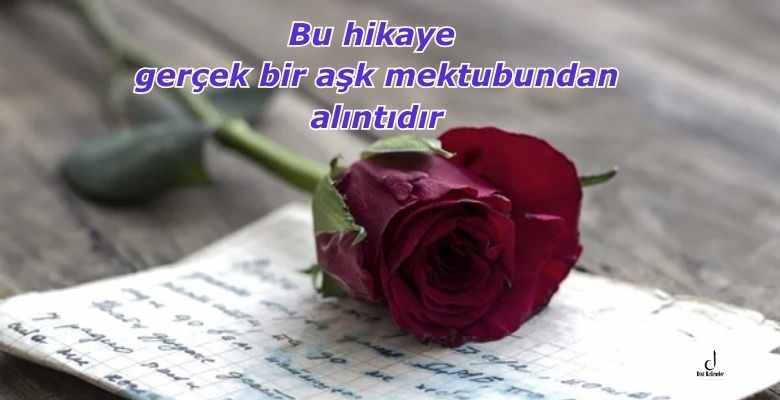 Bu hikaye gerçek bir aşk mektubundan alıntıdır