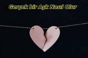 Gerçek bir Aşk Nasıl Olur