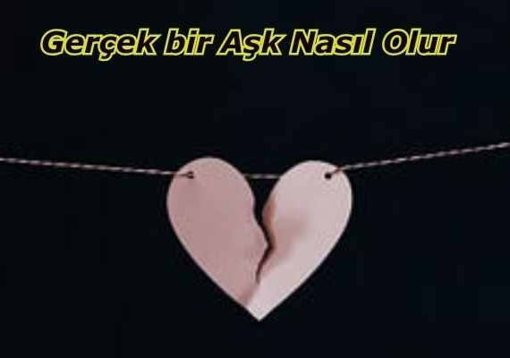 Gerçek bir Aşk Nasıl Olur