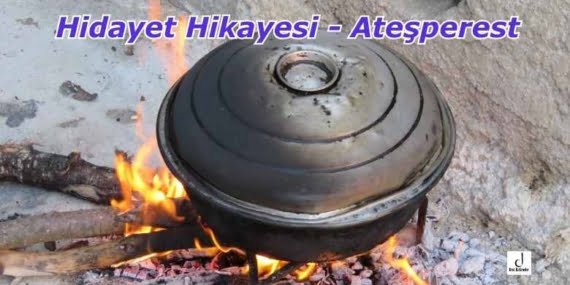 Hidayet Hikayesi – Ateşperest
