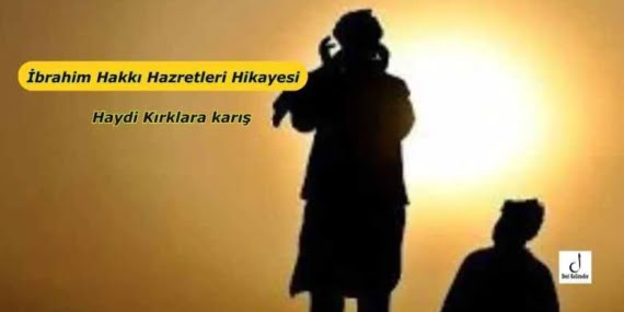 İbrahim Hakkı Hazretleri Hikayesi Haydi Kırklara karış