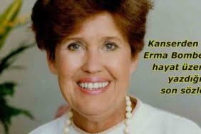 Kanserden ölen Erma Bombeck'in hayat üzerine yazdığı son sözleri