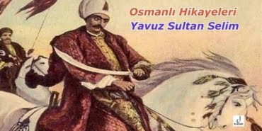 Osmanlı Hikayeleri - Yavuz Sultan Selim