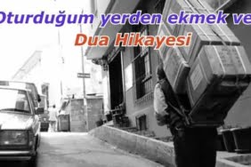 Oturduğum yerden ekmek ver - Dua Hikayesi