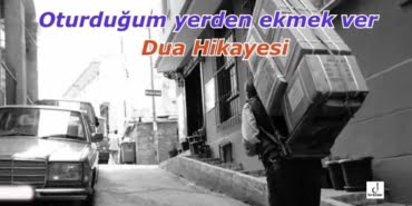 Oturduğum yerden ekmek ver - Dua Hikayesi
