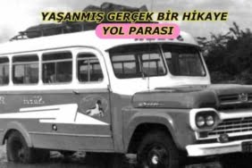 YAŞANMIŞ GERÇEK BİR HİKAYE - YOL PARASI