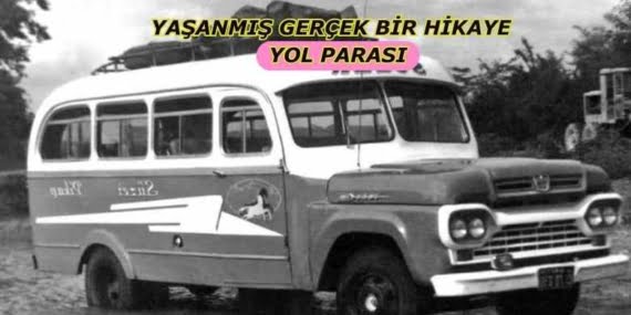 YAŞANMIŞ GERÇEK BİR HİKAYE – YOL PARASI