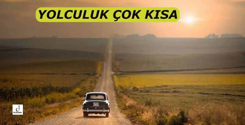 YOLCULUK ÇOK KISA