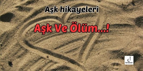 Aşk Ve Ölüm…!