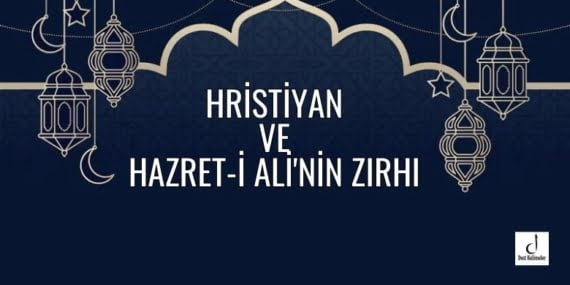 Hristiyan ve Hazret-i Ali’nin Zırhı