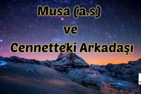 Musa (a.s) ve Cennetteki Arkadaşı