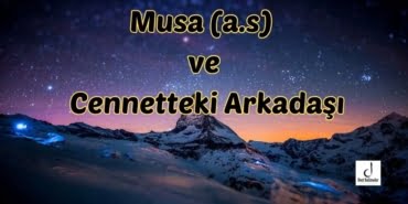 Musa (a.s) ve Cennetteki Arkadaşı