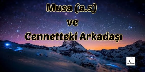 Musa (a.s) ve Cennetteki Arkadaşı