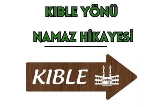 Kıble yönü - namaz hikayesi 1 Kıble yönü - namaz hikayesi