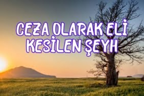 Ceza Olarak Eli Kesilen Şeyh