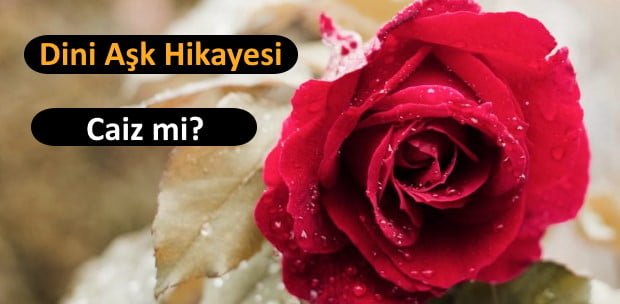 Dini Aşk Hikayeleri - Caiz mi?