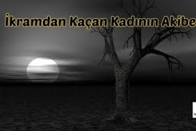 İkramdan Kaçan Kadının Akibeti