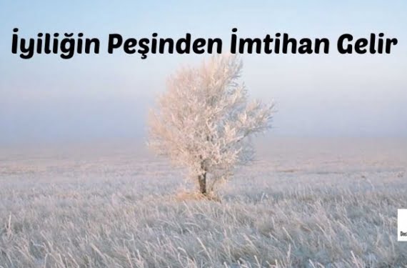 İyiliğin Peşinden İmtihan Gelir 1 İyiliğin Peşinden İmtihan Gelir
