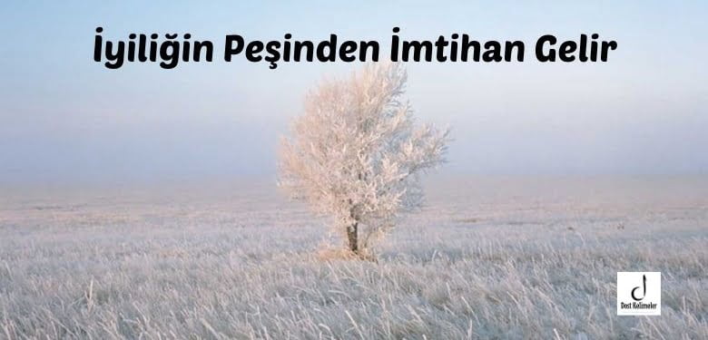 İyiliğin Peşinden İmtihan Gelir