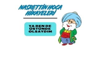 Nasrettin Hoca Hikayeleri Ya ben de üstünde olsaydım