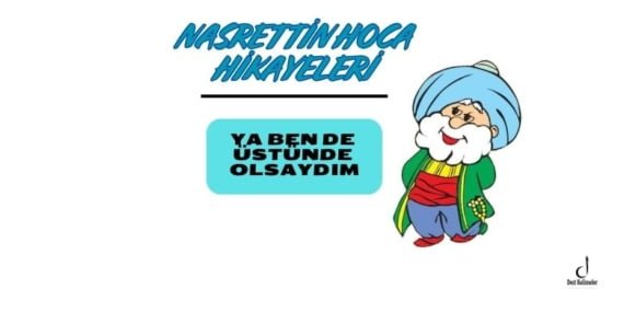Nasrettin Hoca Hikayeleri  Ya ben de üstünde olsaydım