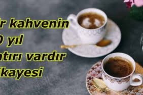 Bir kahvenin 40 yıl hatırı vardır Hikayesi