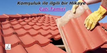 Komşuluk ile ilgili bir Hikaye - Çatı Tamiri