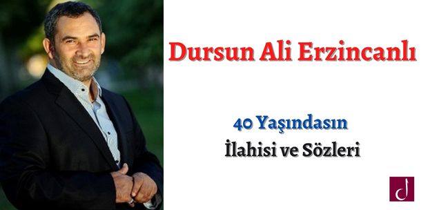  40 Yaşındasın – Dursun Ali Erzincanlı