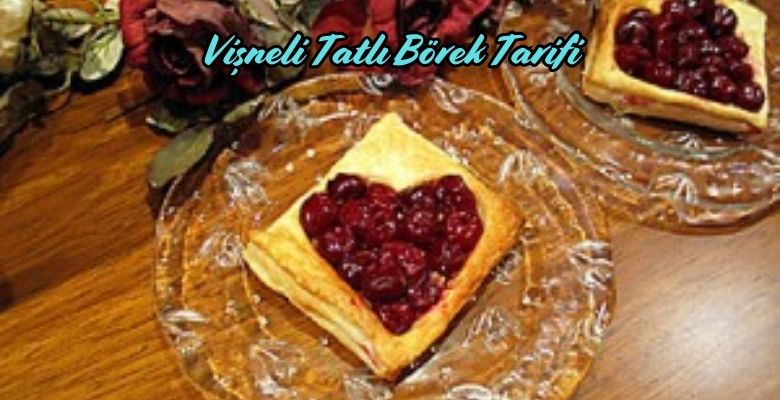 Vişneli Tatlı Börek Tarifi