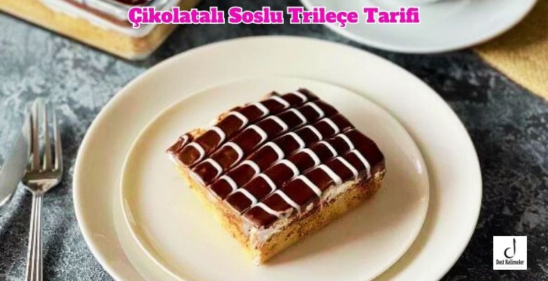 Çikolatalı Soslu Trileçe Tarifi